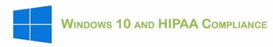Is Windows 10 HIPAA Compliant? Is Windows 10 HIPAA Compliant?