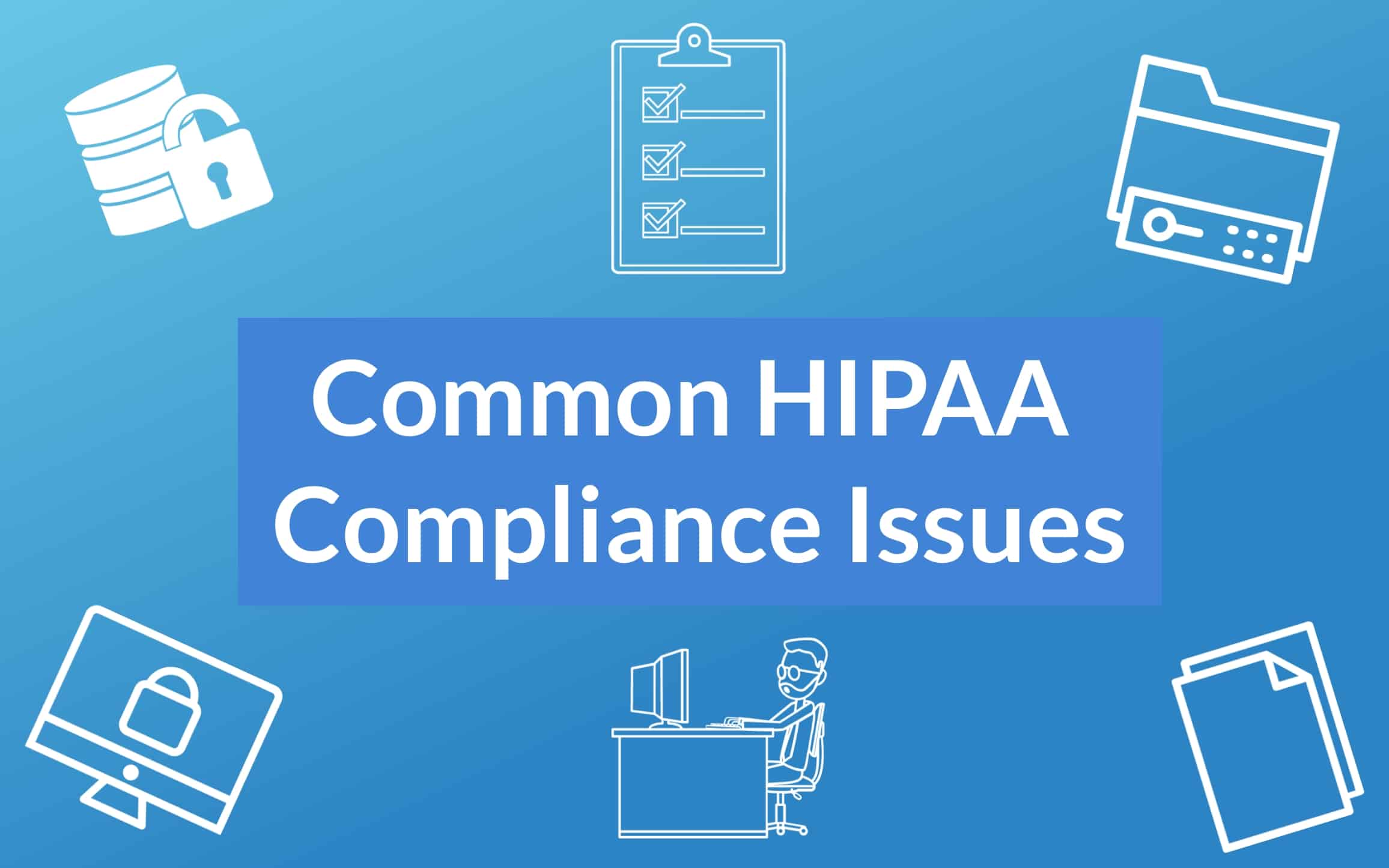 HIPAA Compliance Issues HIPAA Compliance Issues